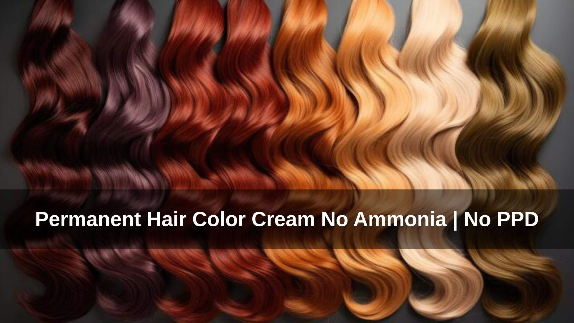 Hair Color: Best Ammonia and PPD-Free Cream Hair Color